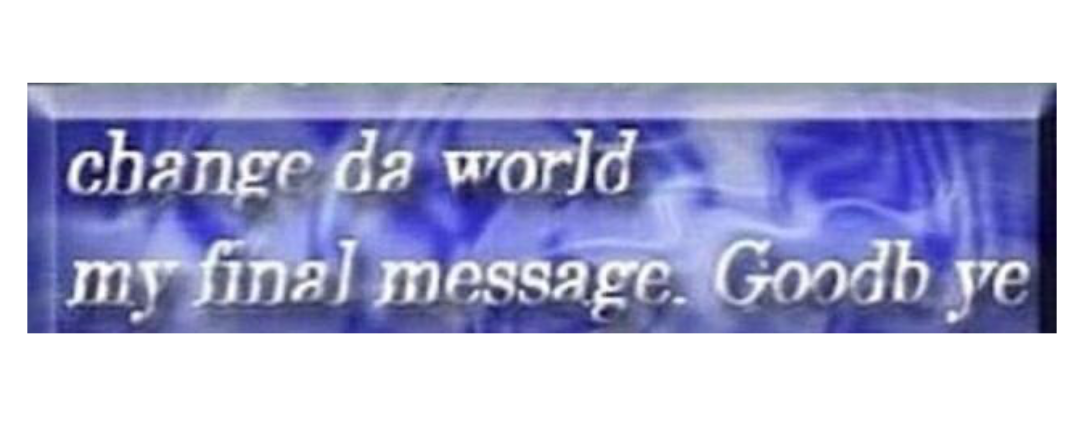 Change da World my Final message. Change da World my Final message Goodbye. Change the World my Final message Goodbye Мем. Мем change da World.