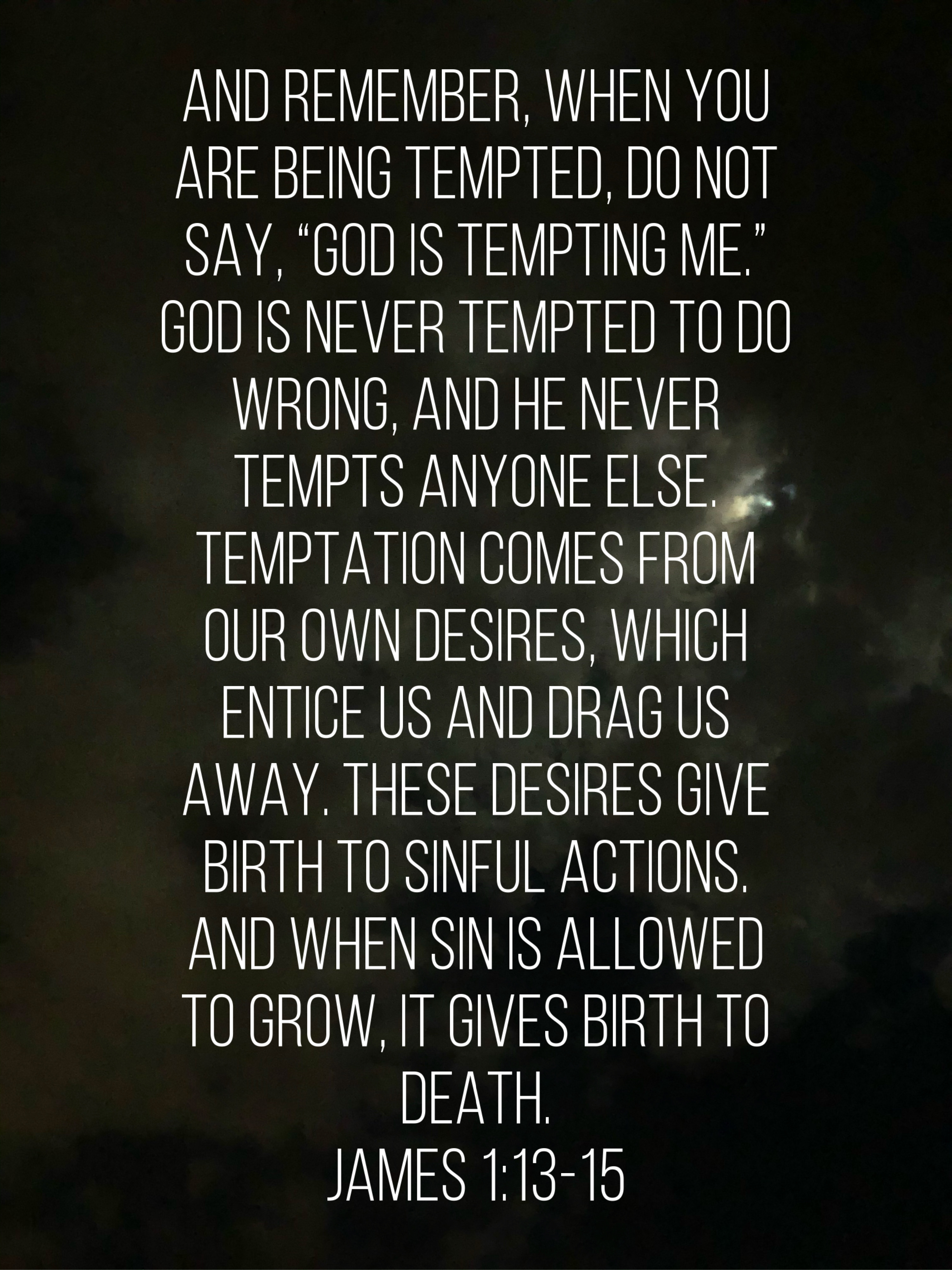 God would never tempt us! He is in our corner cheering us on and right ...